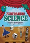 Performing Science : Teaching Chemistry, Physics and Biology Through Drama - eBook