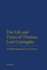 The Life and Times of Thomas, Lord Coningsby : The Whig Hangman and His Victims - eBook