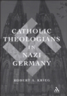 Catholic Theologians in Nazi Germany - eBook