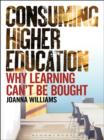 Consuming Higher Education : Why Learning Can't be Bought - eBook