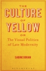 The Culture of Yellow : Or, The Visual Politics of Late Modernity - eBook