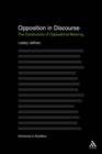 Opposition In Discourse : The Construction of Oppositional Meaning - eBook