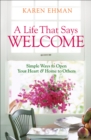 A Life That Says Welcome : Simple Ways to Open Your Heart & Home to Others - eBook