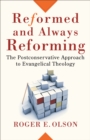 Reformed and Always Reforming (Acadia Studies in Bible and Theology) : The Postconservative Approach to Evangelical Theology - eBook