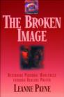 The Broken Image : Restoring Personal Wholeness through Healing Prayer - eBook