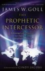 The Prophetic Intercessor : Releasing God's Purposes to Change Lives and Influence Nations - eBook