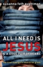 All I Need Is Jesus and a Good Pair of Jeans : The Tired Supergirl's Search for Grace - eBook