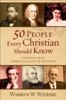 50 People Every Christian Should Know : Learning from Spiritual Giants of the Faith - eBook