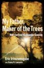 My Father, Maker of the Trees : How I Survived the Rwandan Genocide - eBook