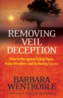 Removing the Veil of Deception : How to Recognize Lying Signs, False Wonders, and Seducing Spirits - eBook