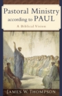 Pastoral Ministry according to Paul : A Biblical Vision - eBook