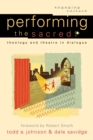 Performing the Sacred (Engaging Culture) : Theology and Theatre in Dialogue - eBook