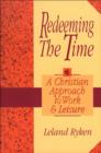 Redeeming the Time : A Christian Approach to Work and Leisure - eBook
