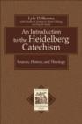 An Introduction to the Heidelberg Catechism (Texts and Studies in Reformation and Post-Reformation Thought) : Sources, History, and Theology - eBook