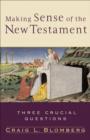 Making Sense of the New Testament (Three Crucial Questions) : Three Crucial Questions - eBook