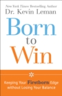 Born to Win : Keeping Your Firstborn Edge without Losing Your Balance - eBook