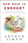 How Much Is Enough? : Hungering for God in an Affluent Culture - eBook