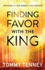 Finding Favor With the King : Preparing For Your Moment in His Presence - eBook