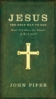 Jesus, the Only Way to God : Must You Hear the Gospel to be Saved? - eBook