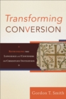 Transforming Conversion : Rethinking the Language and Contours of Christian Initiation - eBook