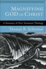 Magnifying God in Christ : A Summary of New Testament Theology - eBook
