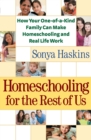 Homeschooling for the Rest of Us : How Your One-of-a-Kind Family Can Make Homeschooling and Real Life Work - eBook