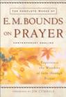 The Complete Works of E. M. Bounds on Prayer : Experience the Wonders of God through Prayer - eBook