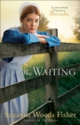 The Waiting (Lancaster County Secrets Book #2) : A Novel - eBook