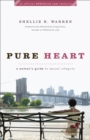 Pure Heart : A Woman's Guide to Sexual Integrity - eBook