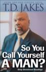 So You Call Yourself a Man? : A Devotional for Ordinary Men with Extraordinary Potential - eBook