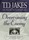 Overcoming the Enemy (Six Pillars From Ephesians Book #6) : The Spiritual Warfare of the Believer - eBook