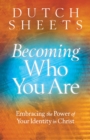 Becoming Who You Are : Embracing the Power of Your Identity in Christ - eBook