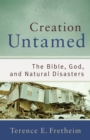 Creation Untamed (Theological Explorations for the Church Catholic) : The Bible, God, and Natural Disasters - eBook