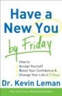 Have a New You by Friday : How to Accept Yourself, Boost Your Confidence & Change Your Life in 5 Days - eBook