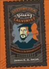 Letters to a Young Calvinist : An Invitation to the Reformed Tradition - eBook