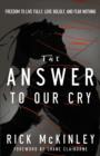 The Answer to Our Cry : Freedom to Live Fully, Love Boldly, and Fear Nothing - eBook