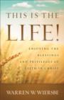 This Is the Life! : Enjoying the Blessings and Privileges of Faith in Christ - eBook