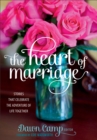 The Heart of Marriage : Stories That Celebrate the Adventure of Life Together - eBook