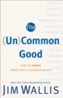 The (Un)Common Good : How the Gospel Brings Hope to a World Divided - eBook