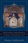 Defending Substitution (Acadia Studies in Bible and Theology) : An Essay on Atonement in Paul - eBook