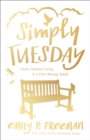 Simply Tuesday : Small-Moment Living in a Fast-Moving World - eBook