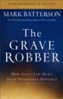 The Grave Robber Participant's Guide : How Jesus Can Make Your Impossible Possible - eBook