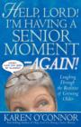 Help, Lord! I'm Having a Senior Moment Again : Laughing Through the Realities of Growing Older - eBook