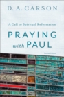 Praying with Paul : A Call to Spiritual Reformation - eBook