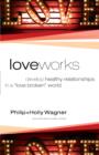 Love Works : Develop Healthy Relationships in a "Love Broken" World - eBook