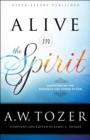 Alive in the Spirit : Experiencing the Presence and Power of God - eBook