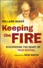 Keeping the Fire : Discovering the Heart of True Revival - eBook