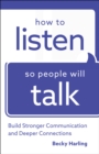 How to Listen So People Will Talk : Build Stronger Communication and Deeper Connections - eBook