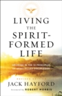 Living the Spirit-Formed Life : Growing in the 10 Principles of Spirit-Filled Discipleship - eBook