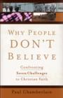 Why People Don't Believe : Confronting Seven Challenges to Christian Faith - eBook